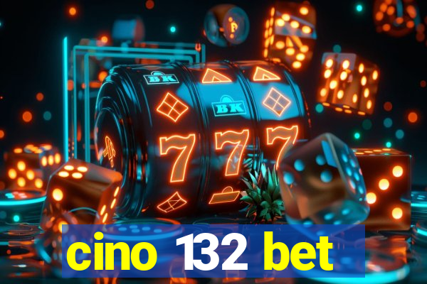 cino 132 bet